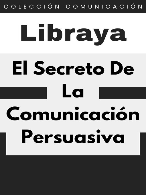 Title details for El Secreto De La Comunicación Persuasiva by Libraya - Available